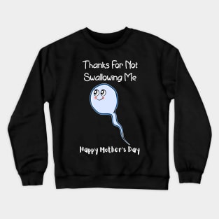 Thanks For Not Swallowing Me Happy Mother's Day Father's Day Crewneck Sweatshirt